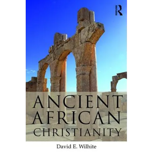 Ancient African Christianity: An Introduction to a Unique Context and Tradition - Paperback