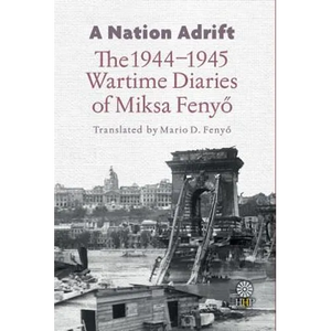 A Nation Adrift: The 1944-1945 Wartime Diaries of Miksa Fenyő - Paperback