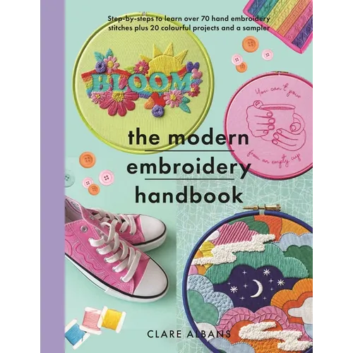 The Modern Embroidery Handbook: Step-By-Steps to Learn Over 70 Hand Embroidery Stitches Plus 20 Colourful Projects and a Sampler - Paperback