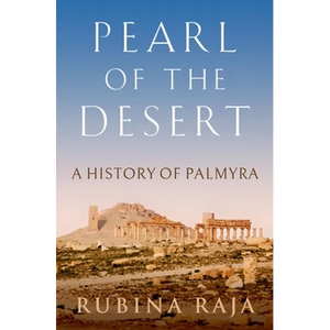 Pearl of the Desert: A History of Palmyra - Hardcover