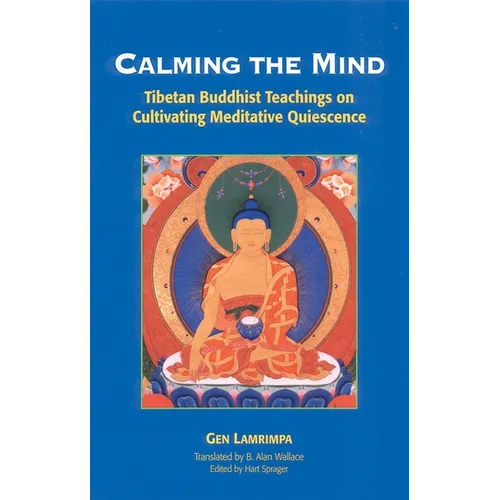 Calming the Mind: Tibetan Buddhist Teachings on Cultivating Meditative Quiescence - Paperback