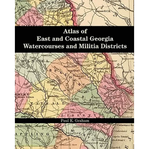 Atlas of East and Coastal Georgia Watercourses and Militia Districts - Paperback