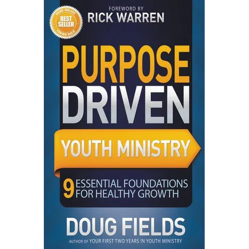 The Purpose Driven Youth Ministry: 9 Essential Foundations for Healthy Growth - Paperback