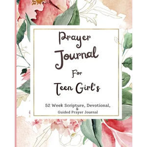 Prayer Journal For Teen Girls: 52 week scripture, devotional, and guided prayer journal - Paperback