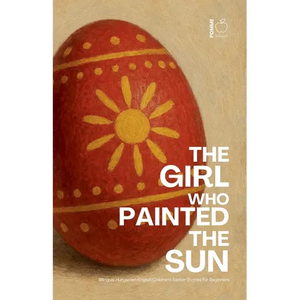 The Girl Who Painted the Sun: Bilingual Hungarian-English Children's Easter Stories for Beginners - Paperback