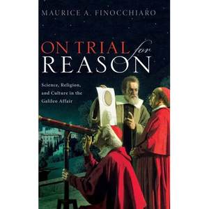 On Trial for Reason: Science, Religion, and Culture in the Galileo Affair - Hardcover