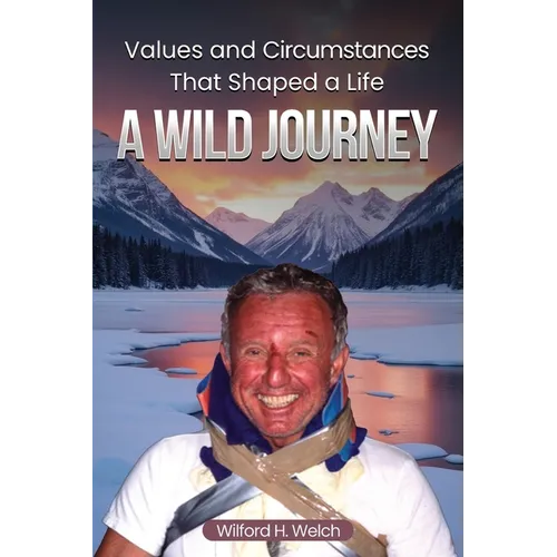 Values & Circumstances That Shaped A Life: A Wild Journey - Paperback