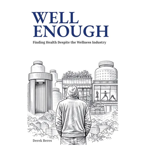 Well Enough: Finding Health Despite the Wellness Industry - Paperback