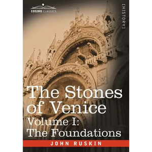 The Stones of Venice - Volume I: The Foundations - Paperback