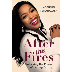 AFTER THE FIRES - Unlocking the Power of Letting Go - Paperback