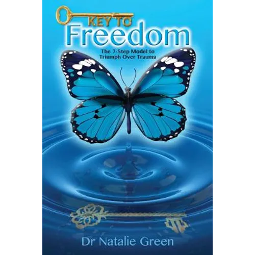 Key to Freedom: The Seven-Step Model to Triumph Over Trauma - Paperback