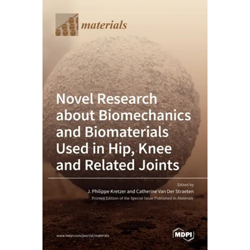 Novel Research about Biomechanics and Biomaterials Used in Hip, Knee and Related Joints - Hardcover