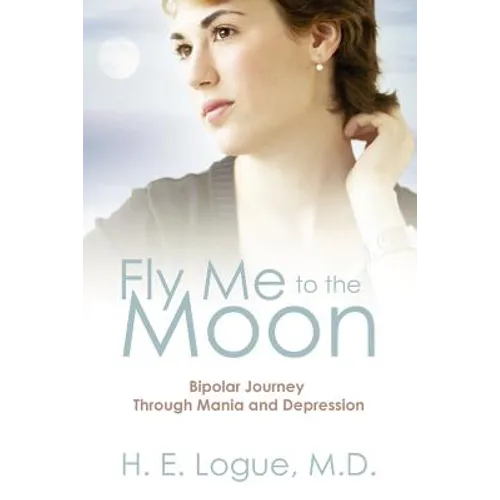 Fly Me To The Moon: Bipolar Journey through Mania and Depression - Paperback