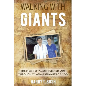 Walking with Giants: The New Testament Fleshed Out Through 20 Asian Servants of God - Paperback