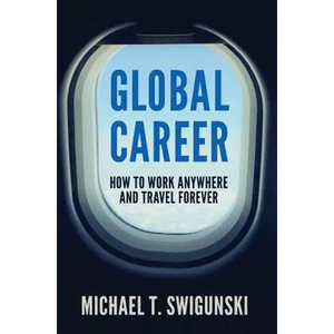 Global Career: How to Work Anywhere and Travel Forever - Hardcover