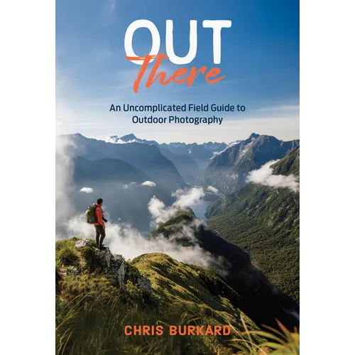 Out There: An Uncomplicated Field Guide to Outdoor Photography - Paperback