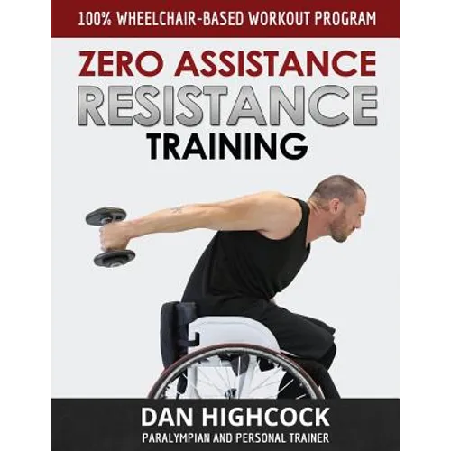 Zero Assistance Resistance Training: 100% wheelchair-based workout program - Paperback