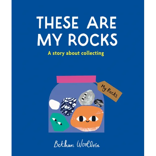 These Are My Rocks: A Story about Collecting - Hardcover
