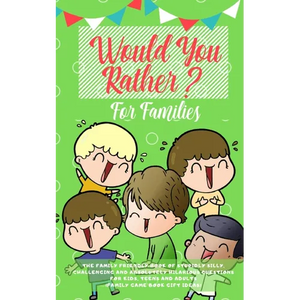 Would you Rather: The Family Friendly Book of Stupidly Silly, Challenging and Absolutely Hilarious Questions for Kids, Teens and Adults (Family Game B - Paperback