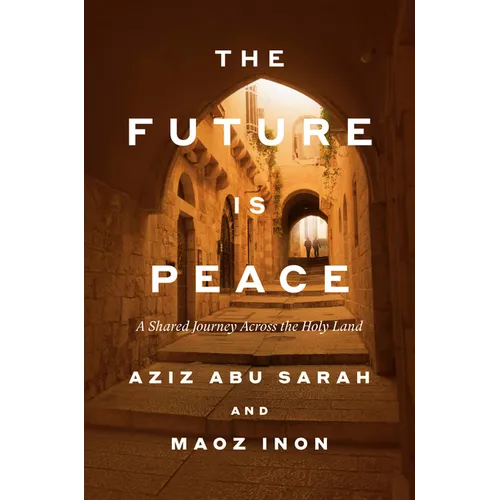 The Future Is Peace: A Shared Journey Across the Holy Land - Hardcover