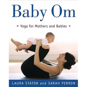 Baby Om: Yoga for Mothers and Babies - Paperback