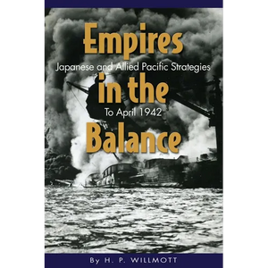 Empires in the Balance: Japanese and Allied Pacific Strategies to April 1942 - Paperback