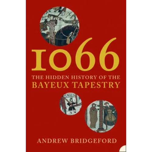 1066: The Hidden History of the Bayeux Tapestry - Paperback