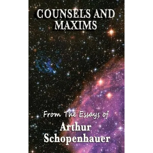 Counsels and Maxims: A Classic Guide to Practical Wisdom, Prudence, and the Conduct of Life - Hardcover