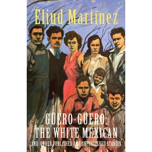 Güero-Güero: The White Mexican and Other Published and Unpublished Stories - Paperback