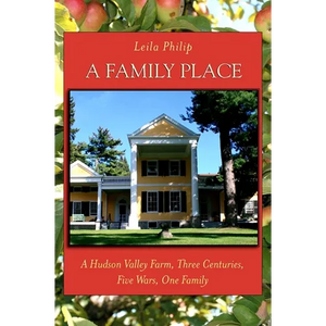 A Family Place: A Hudson Valley Farm, Three Centuries, Five Wars, One Family - Paperback