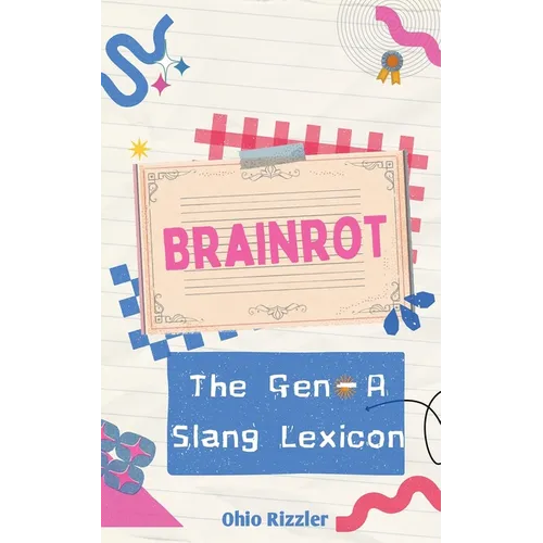 Brainrot: The Gen-A Slang Lexicon - Paperback