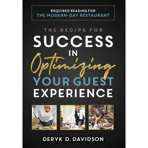 The Recipe for Success in Optimizing Your Guest Experience: Required Reading For The Modern-Day Restaurant - Hardcover