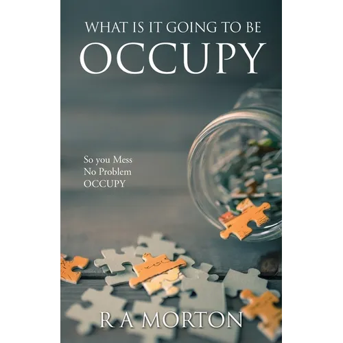 What Is It Going to Be Occupy: So you Mess- No Problem - Occupy - Paperback