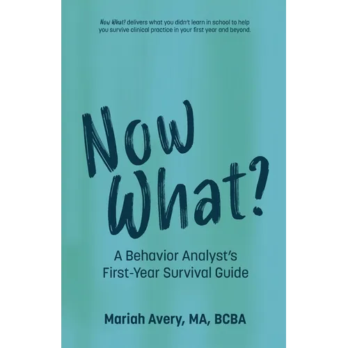 Now What?: A Behavior Analyst's First-Year Survival Guide - Paperback