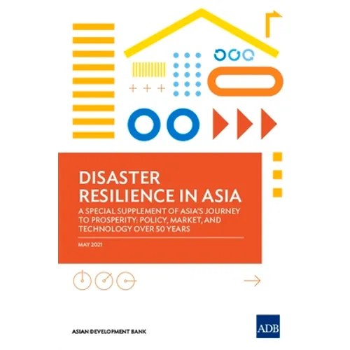 Disaster Resilience in Asia--A Special Supplement of Asia's Journey to Prosperity: Policy, Market, and Technology Over 50 Years - Paperback
