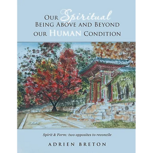 Our Spiritual Being Above and Beyond our Human Condition: Spirit & Form: two opposites to reconcile - Paperback