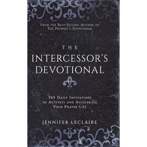 The Intercessor's Devotional: 365 Daily Invitations to Activate and Accelerate Your Prayer Life - Hardcover