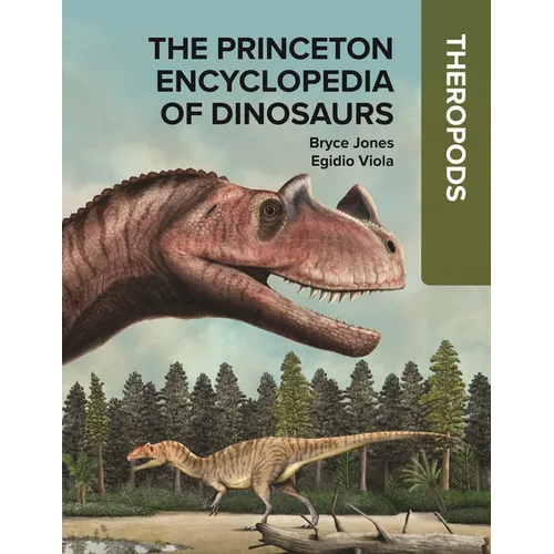 The Princeton Encyclopedia of Dinosaurs: Theropods - Hardcover